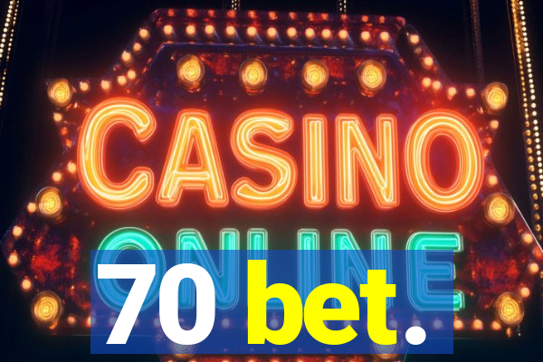 70 bet.